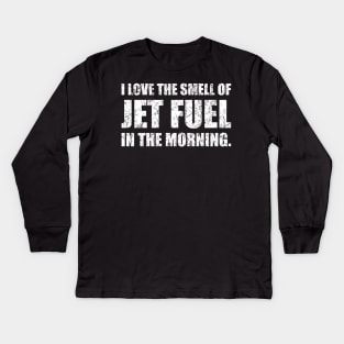 I Love The Smell Of Jet Fuel In The Morning Funny Aviation Design Kids Long Sleeve T-Shirt